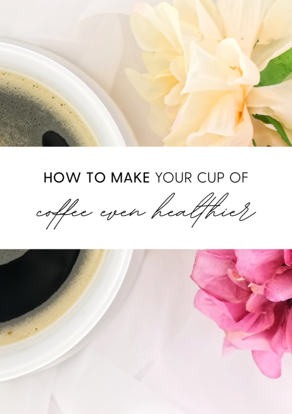 How to Make Your Cup of Coffee Even Healthier