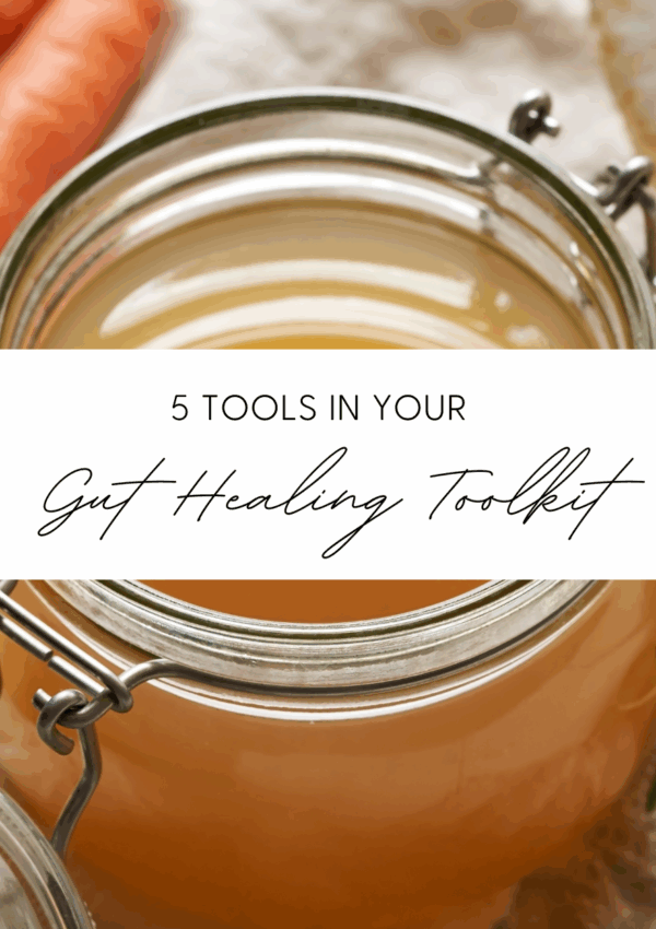 5 Tools in Your Gut Healing Toolkit