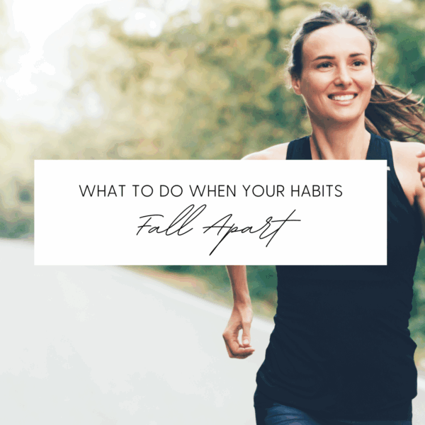 What to Do When Your Habits Fall Apart