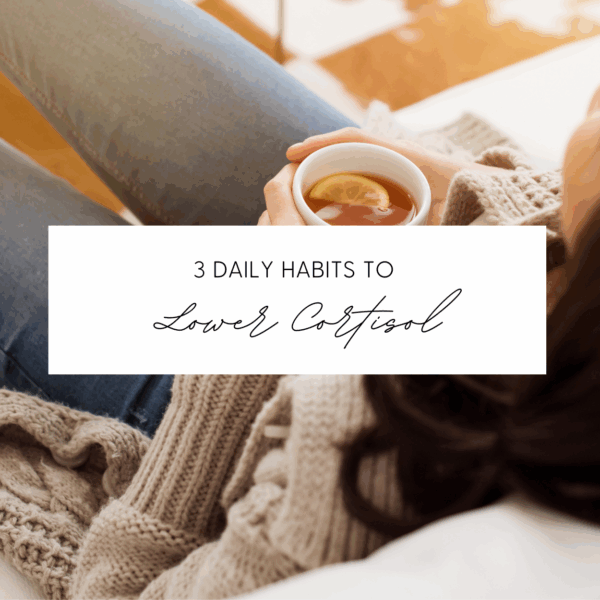 3 Daily Habits to Lower Cortisol Naturally