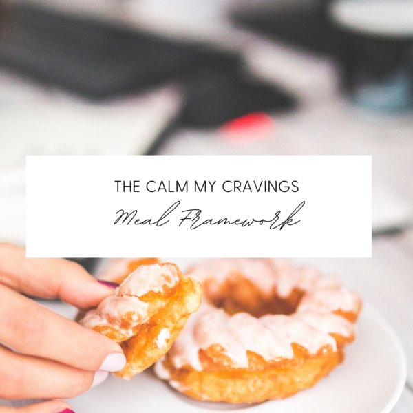 The Calm My Cravings Meal Framework