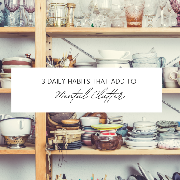 3 Daily Habits That Add to Mental Clutter