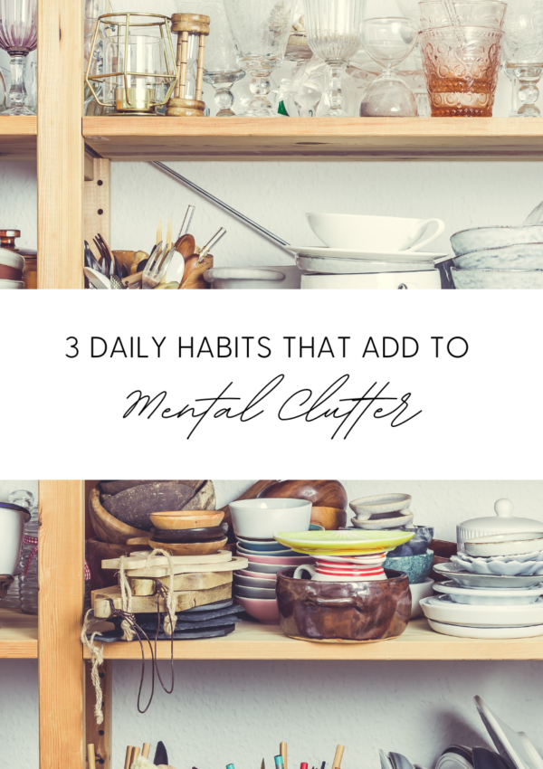 3 Daily Habits That Add to Mental Clutter