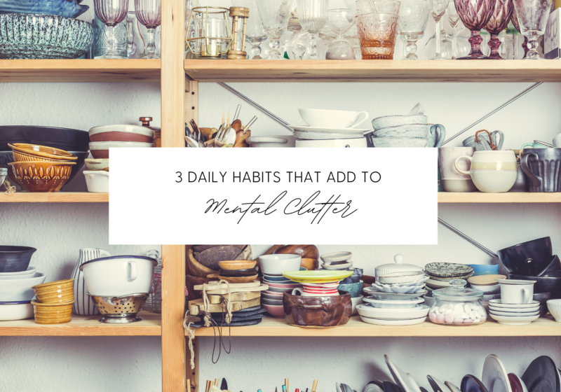 3 Daily Habit That Add to Mental Clutter